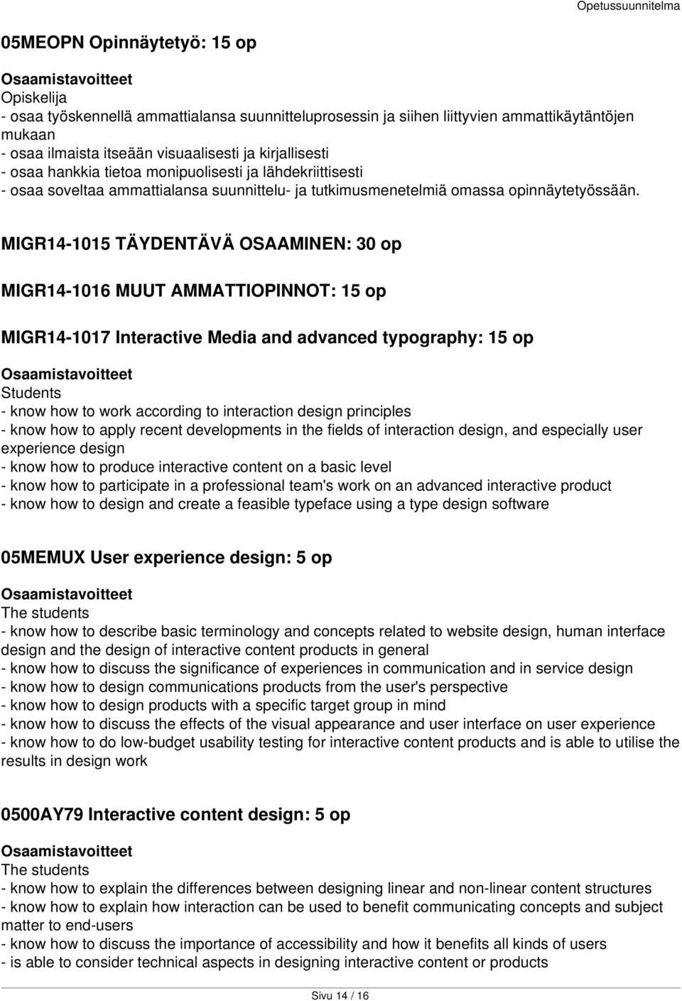 MIGR14-1015 TÄYDENTÄVÄ OSAAMINEN: 30 op MIGR14-1016 MUUT AMMATTIOPINNOT: 15 op MIGR14-1017 Interactive Media and advanced typography: 15 op Students - know how to work according to interaction design