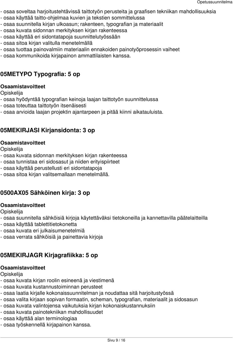 tuottaa painovalmiin materiaalin ennakoiden painotyöprosessin vaiheet - osaa kommunikoida kirjapainon ammattilaisten kanssa.