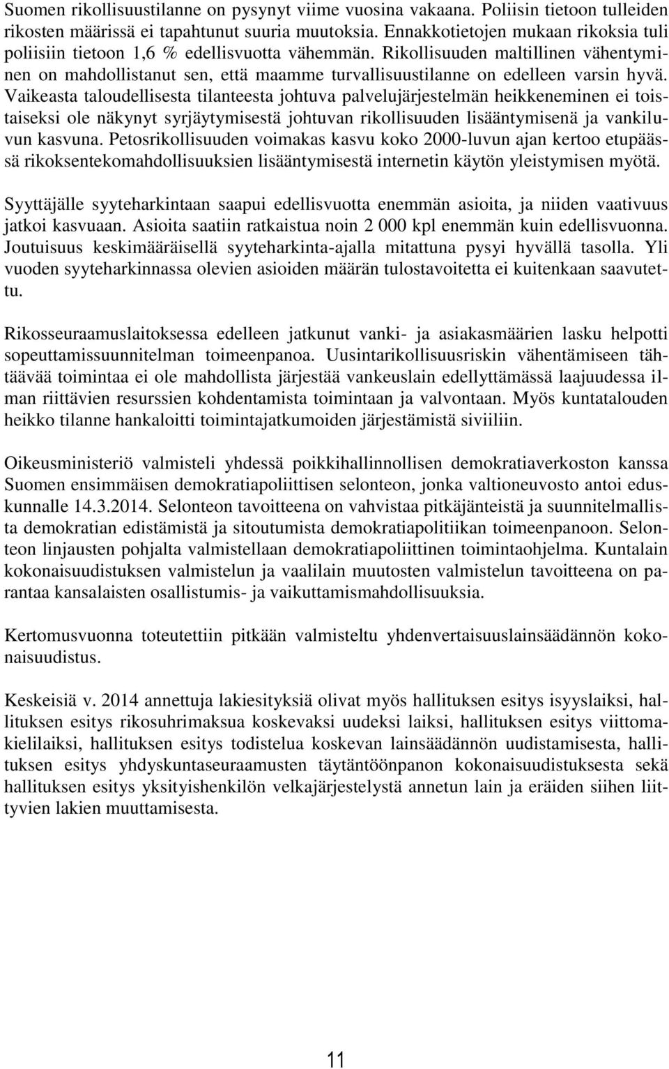 Rikollisuuden maltillinen vähentyminen on mahdollistanut sen, että maamme turvallisuustilanne on edelleen varsin hyvä.