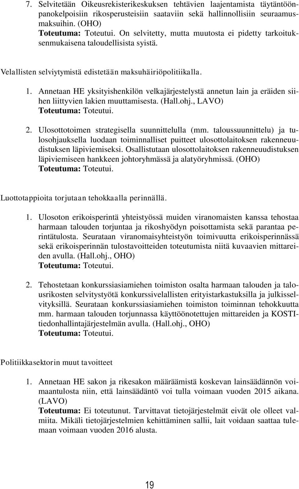 Annetaan HE yksityishenkilön velkajärjestelystä annetun lain ja eräiden siihen liittyvien lakien muuttamisesta. (Hall.ohj., LAVO) Toteutuma: Toteutui. 2.