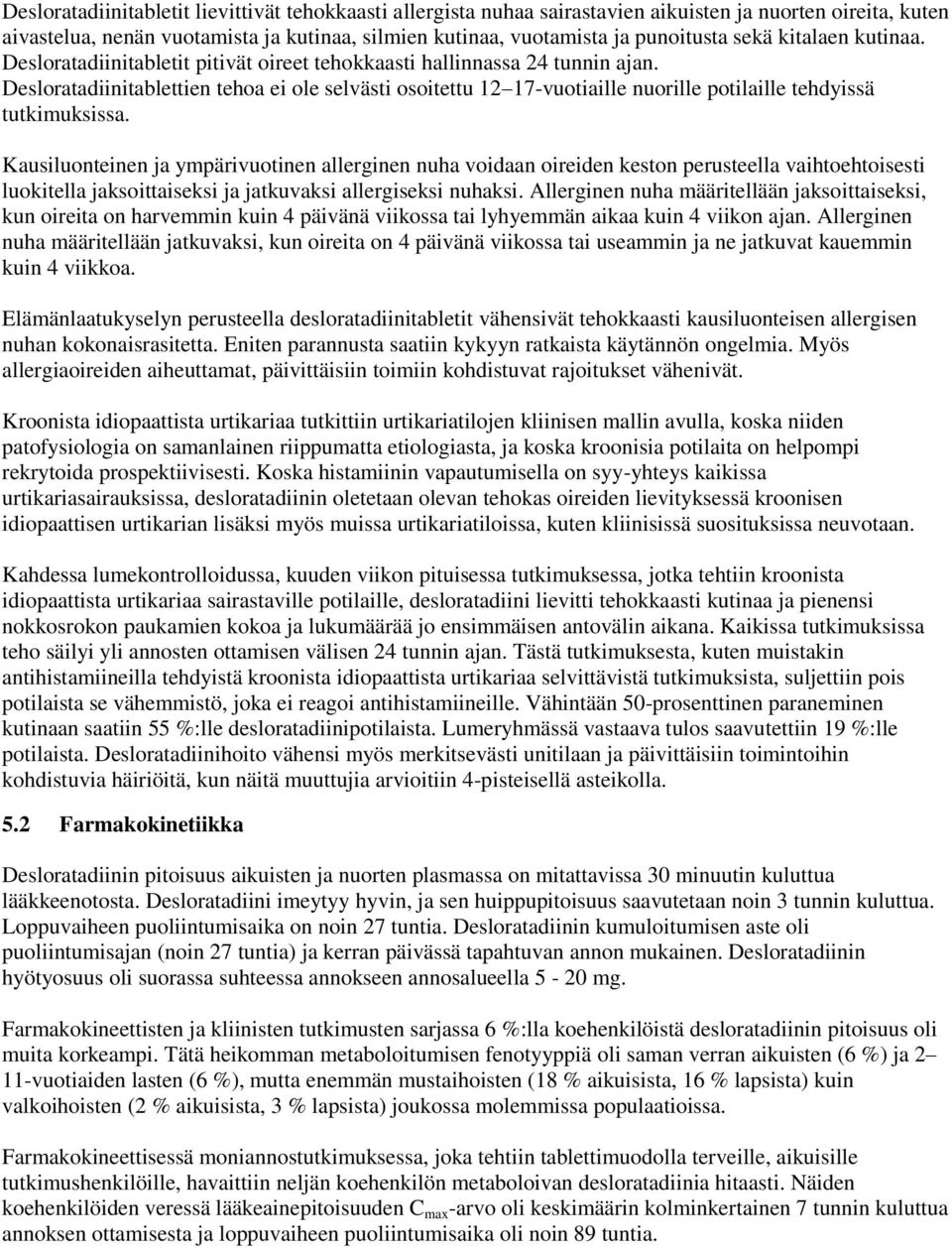 Desloratadiinitablettien tehoa ei ole selvästi osoitettu 12 17-vuotiaille nuorille potilaille tehdyissä tutkimuksissa.