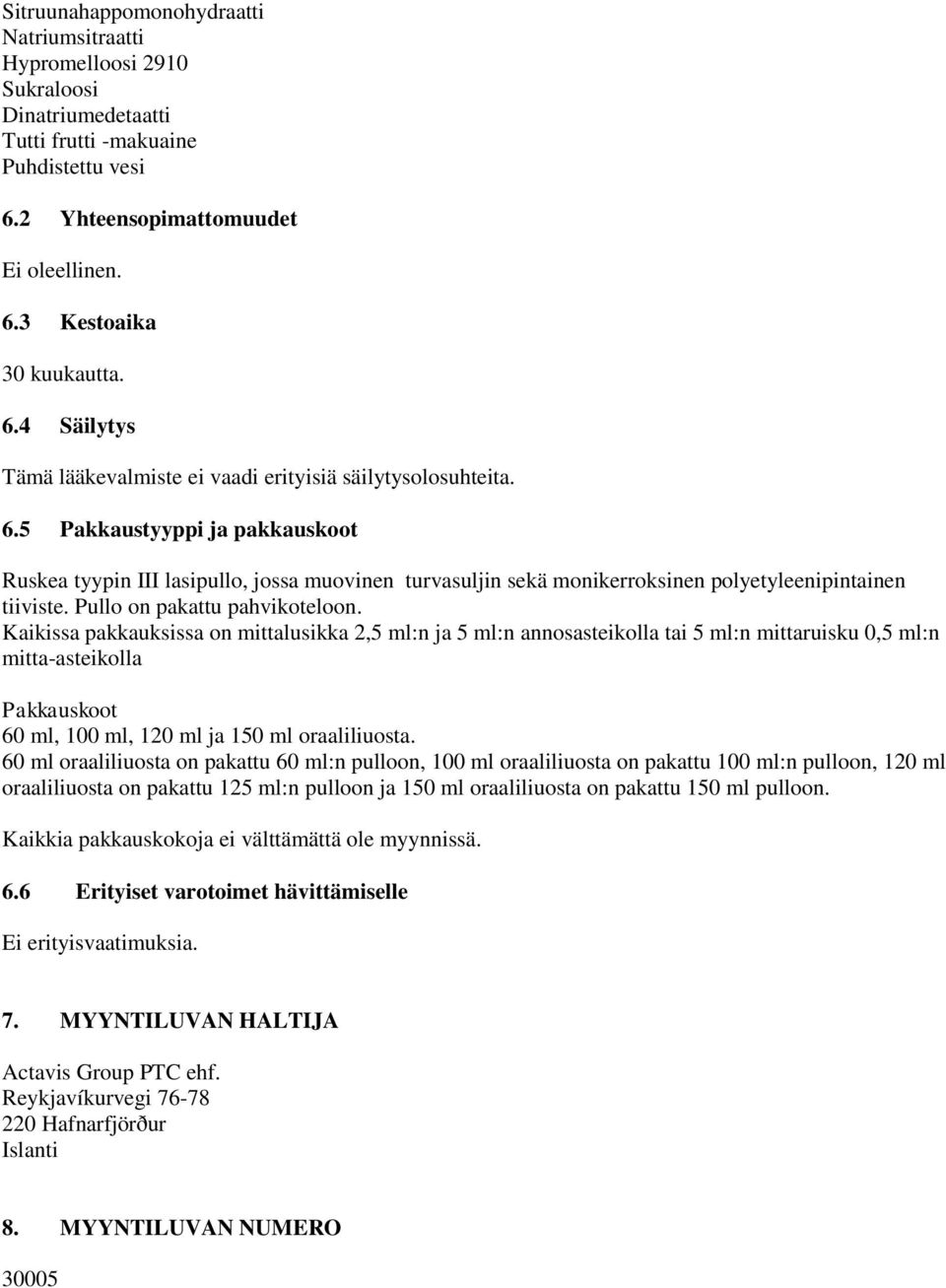 5 Pakkaustyyppi ja pakkauskoot Ruskea tyypin III lasipullo, jossa muovinen turvasuljin sekä monikerroksinen polyetyleenipintainen tiiviste. Pullo on pakattu pahvikoteloon.