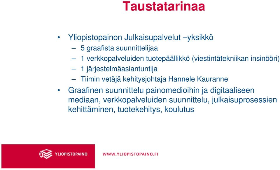 Tiimin vetäjä kehitysjohtaja Hannele Kauranne Graafinen suunnittelu painomedioihin ja