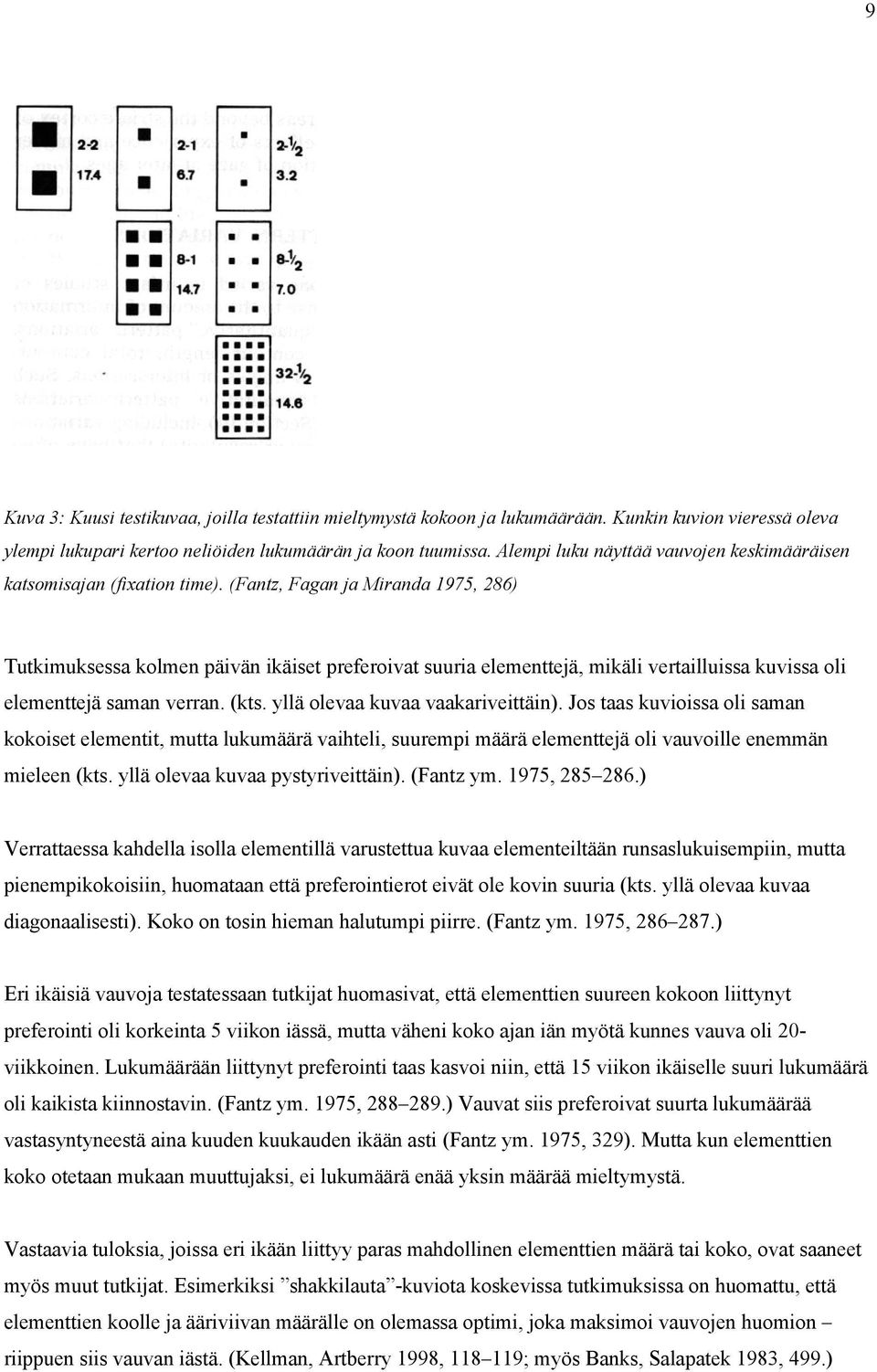 (Fantz, Fagan ja Miranda 1975, 286) Tutkimuksessa kolmen päivän ikäiset preferoivat suuria elementtejä, mikäli vertailluissa kuvissa oli elementtejä saman verran. (kts.