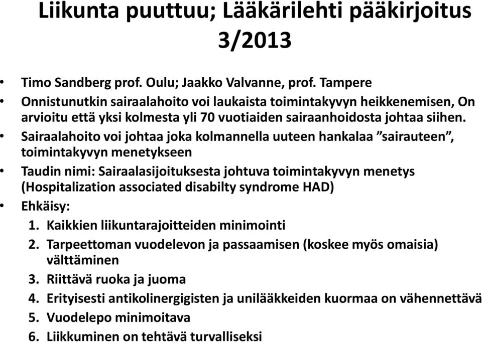 Sairaalahoito voi johtaa joka kolmannella uuteen hankalaa sairauteen, toimintakyvyn menetykseen Taudin nimi: Sairaalasijoituksesta johtuva toimintakyvyn menetys (Hospitalization associated