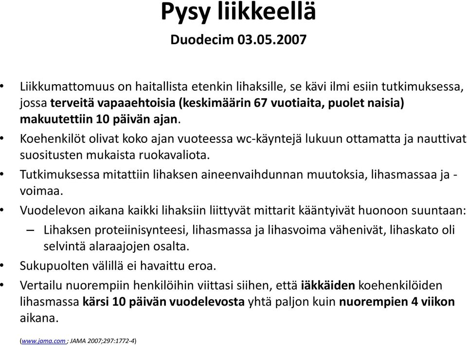 Koehenkilöt olivat koko ajan vuoteessa wc-käyntejä lukuun ottamatta ja nauttivat suositusten mukaista ruokavaliota.