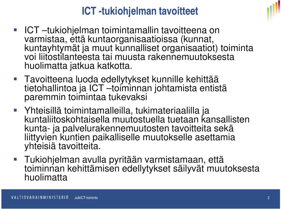 Tavoitteena luoda edellytykset kunnille kehittää tietohallintoa ja ICT toiminnan johtamista entistä paremmin toimintaa tukevaksi Yhteisillä toimintamalleilla, tukimateriaalilla ja