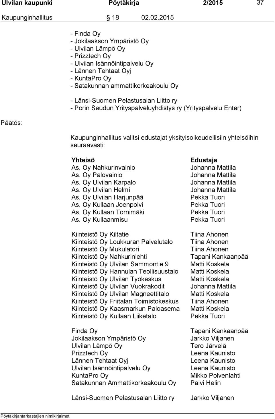 Pelastusalan Liitto ry - Porin Seudun Yrityspalveluyhdistys ry (Yrityspalvelu Enter) Kaupunginhallitus valitsi edustajat yksityisoikeudellisiin yhteisöihin seuraavasti: Yhteisö As.