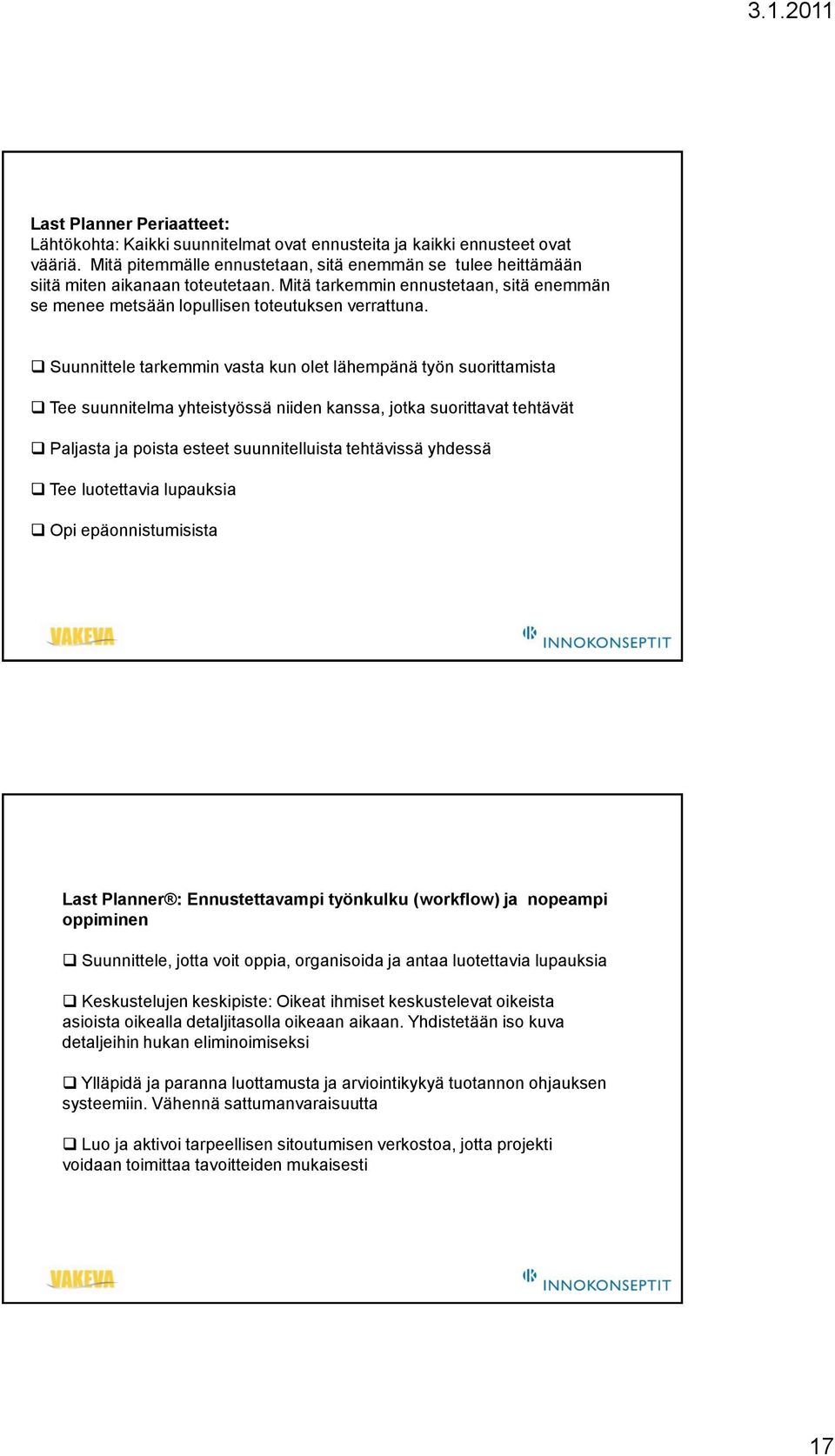 Suunnittele tarkemmin vasta kun olet lähempänä työn suorittamista Tee suunnitelma yhteistyössä niiden kanssa, jotka suorittavat tehtävät Paljasta ja poista esteet suunnitelluista tehtävissä yhdessä