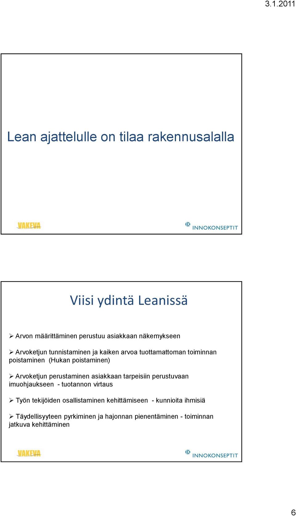 perustaminen asiakkaan tarpeisiin perustuvaan imuohjaukseen - tuotannon virtaus Työn tekijöiden osallistaminen