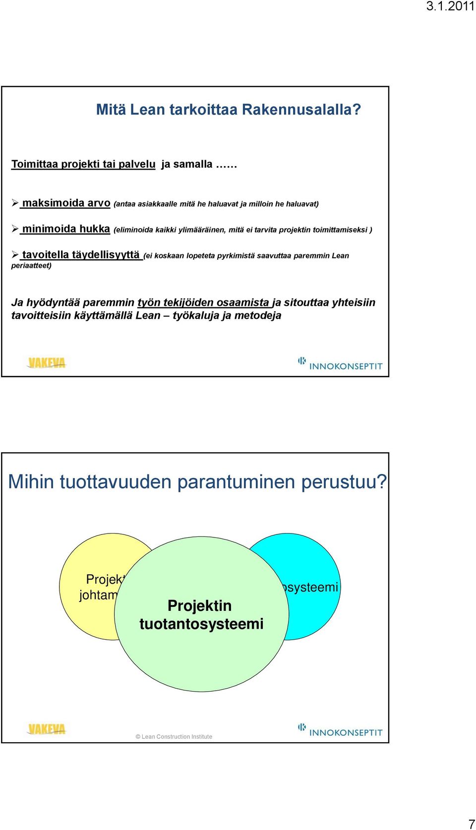 kaikki ylimääräinen, mitä ei tarvita projektin toimittamiseksi ) tavoitella täydellisyyttä (ei koskaan lopeteta pyrkimistä saavuttaa paremmin Lean