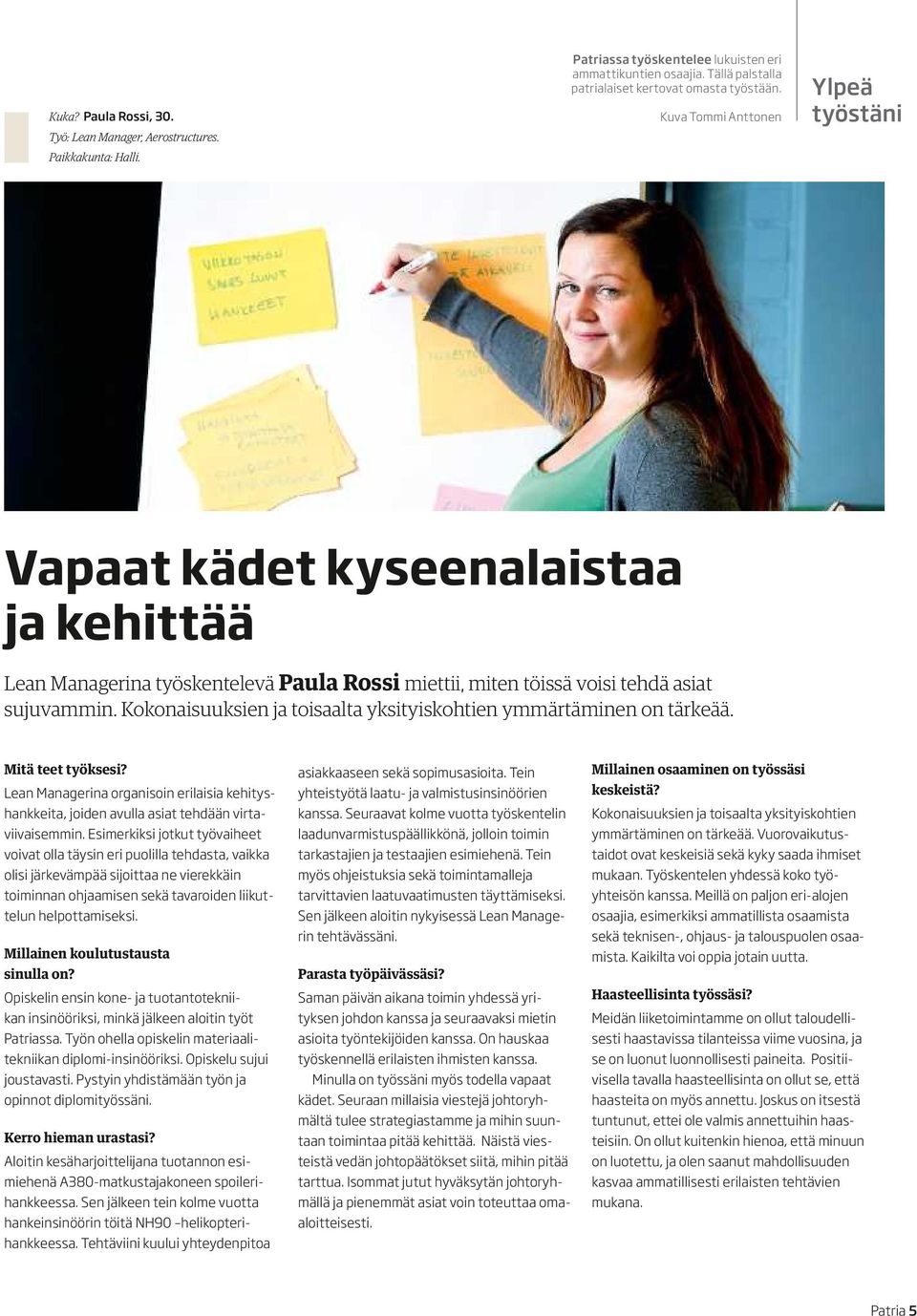 Kokonaisuuksien ja toisaalta yksityiskohtien ymmärtäminen on tärkeää. Mitä teet työksesi? Lean Managerina organisoin erilaisia kehityshankkeita, joiden avulla asiat tehdään virtaviivaisemmin.