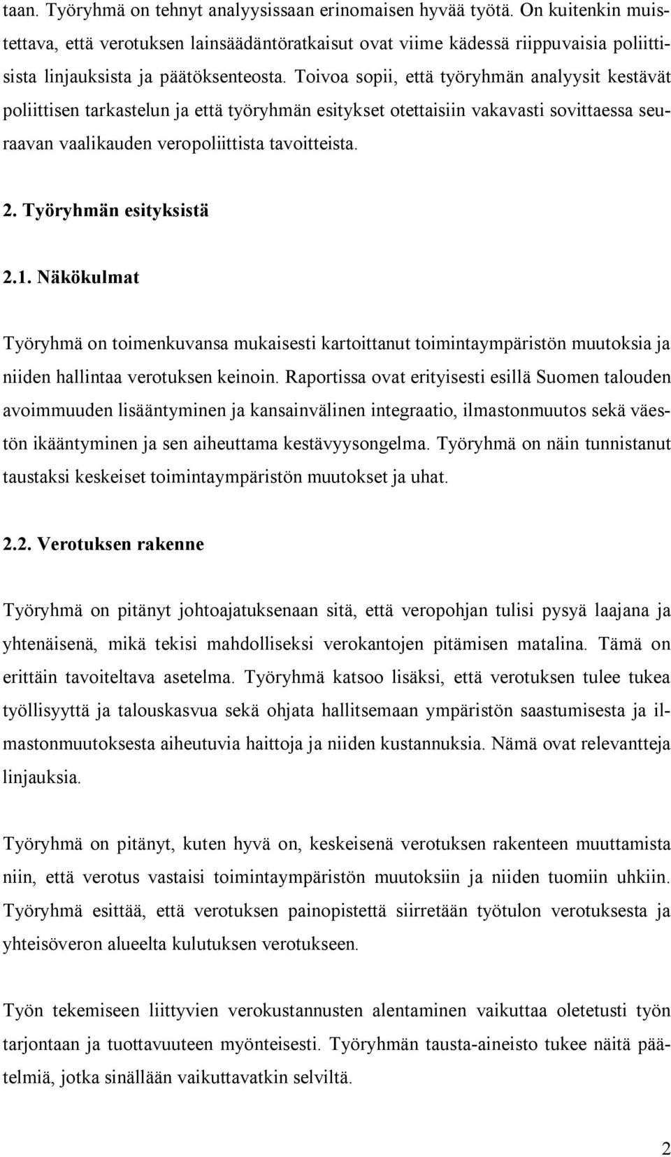 Toivoa sopii, että työryhmän analyysit kestävät poliittisen tarkastelun ja että työryhmän esitykset otettaisiin vakavasti sovittaessa seuraavan vaalikauden veropoliittista tavoitteista. 2.