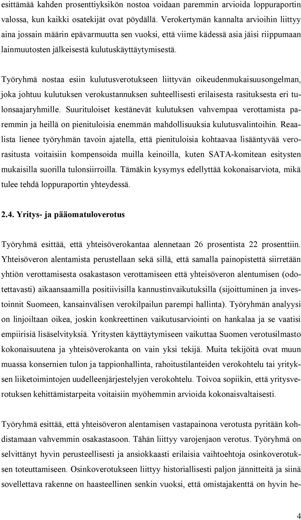 Työryhmä nostaa esiin kulutusverotukseen liittyvän oikeudenmukaisuusongelman, joka johtuu kulutuksen verokustannuksen suhteellisesti erilaisesta rasituksesta eri tulonsaajaryhmille.