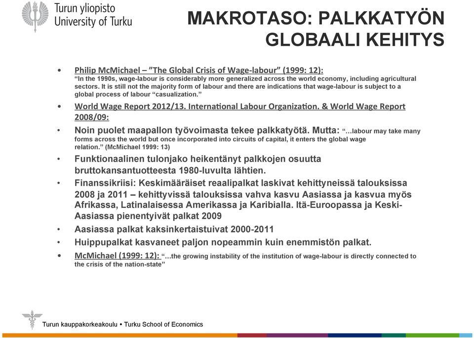 InternaHonal Labour OrganizaHon. & World Wage Report 2008/09: Noin puolet maapallon työvoimasta tekee palkkatyötä.