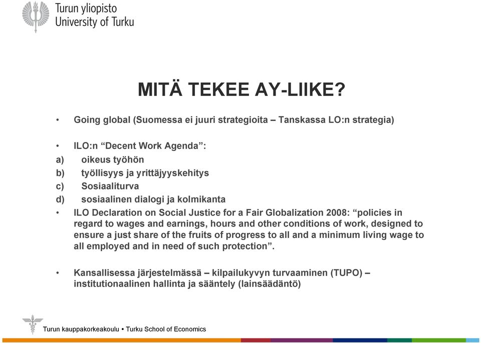 Sosiaaliturva d) sosiaalinen dialogi ja kolmikanta ILO Declaration on Social Justice for a Fair Globalization 2008: policies in regard to wages and