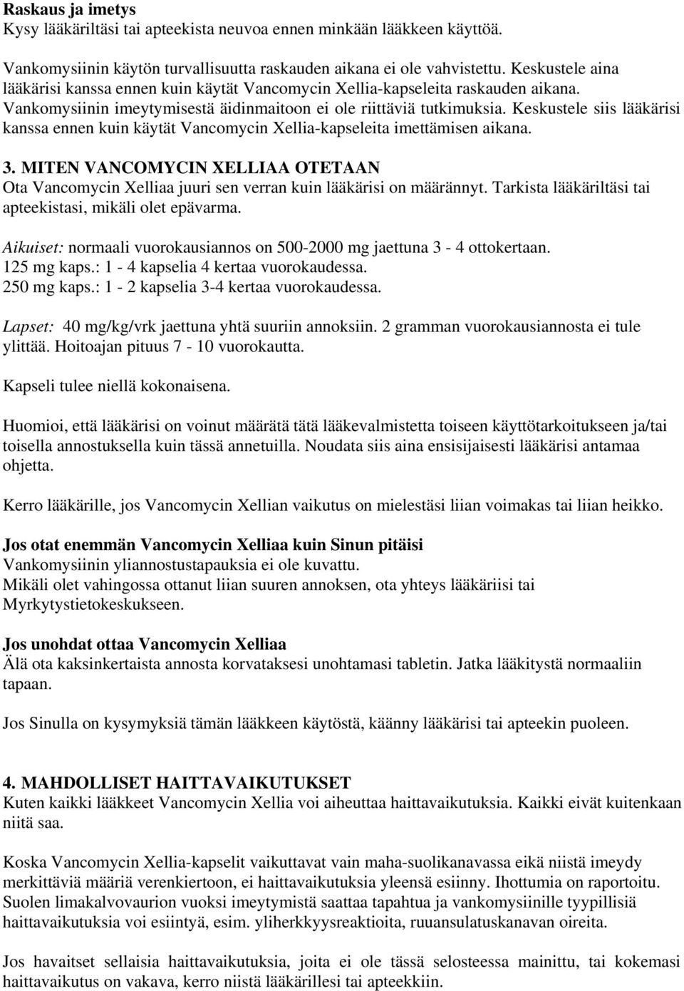 Keskustele siis lääkärisi kanssa ennen kuin käytät Vancomycin Xellia-kapseleita imettämisen aikana. 3.