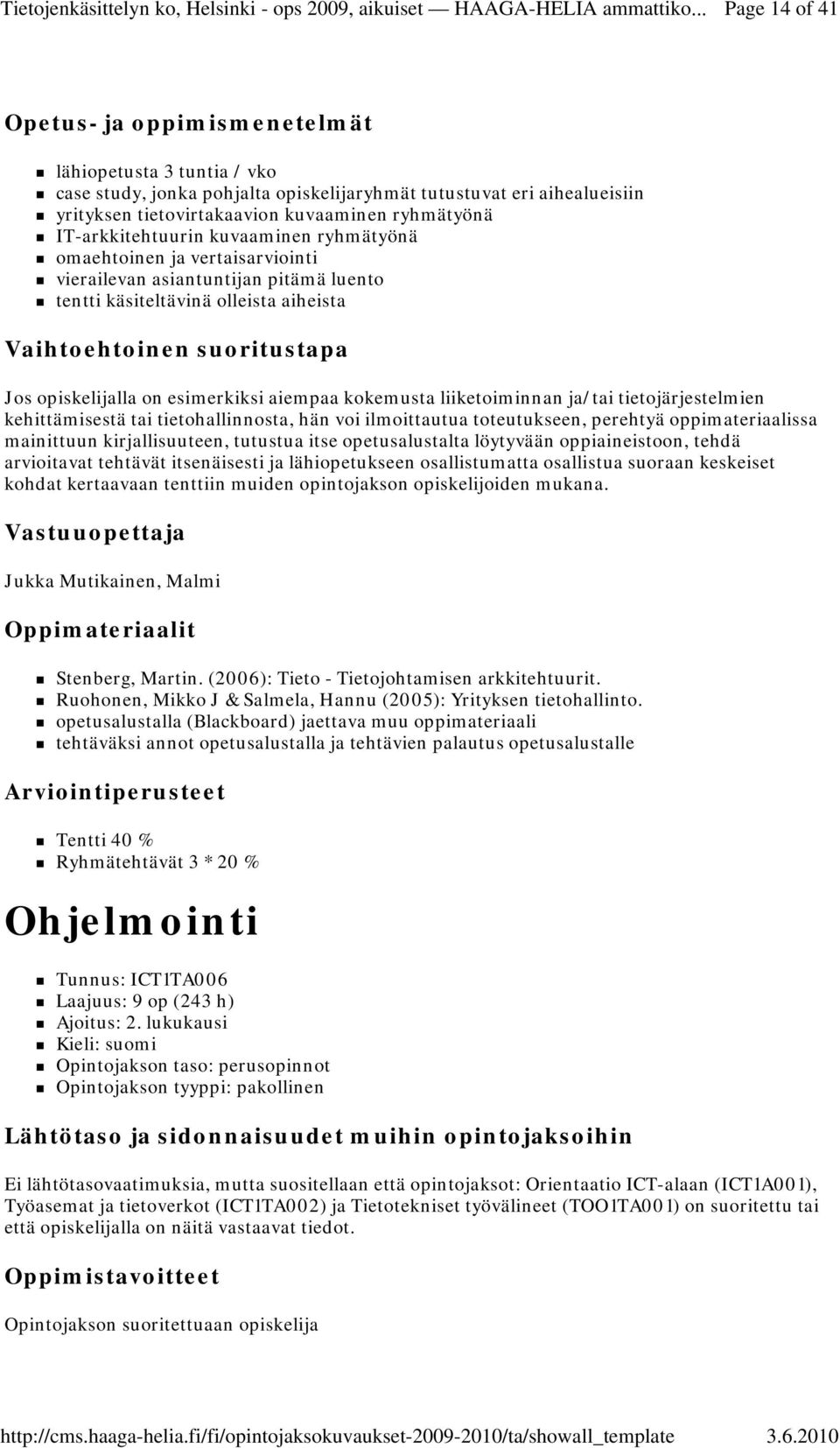 esimerkiksi aiempaa kokemusta liiketoiminnan ja/tai tietojärjestelmien kehittämisestä tai tietohallinnosta, hän voi ilmoittautua toteutukseen, perehtyä oppimateriaalissa mainittuun kirjallisuuteen,