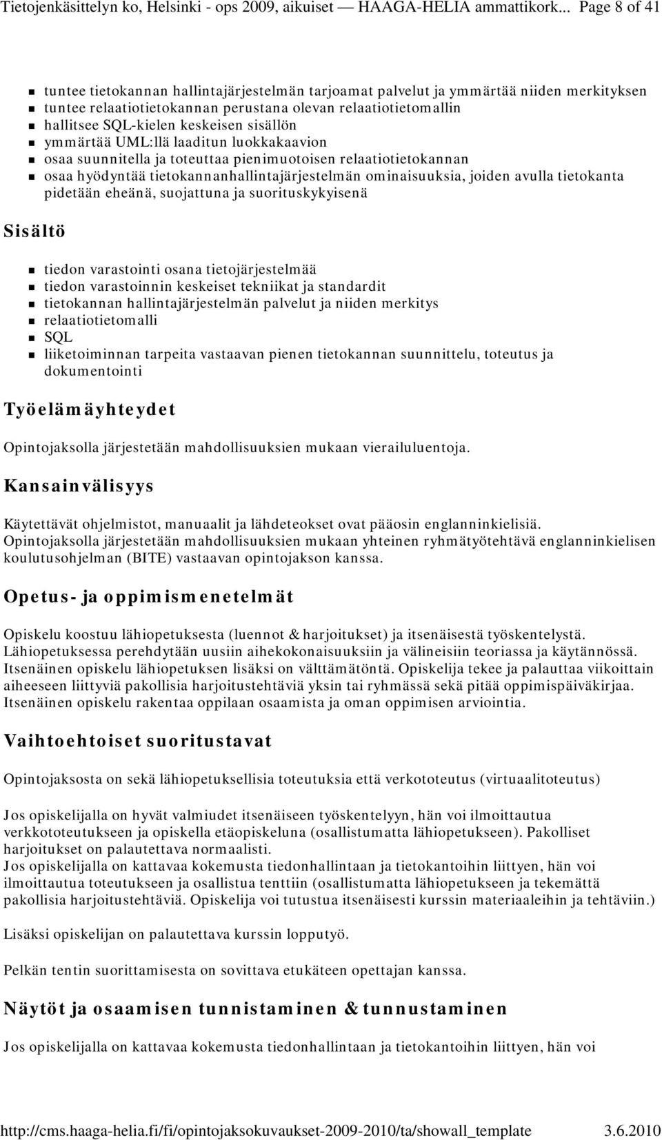 keskeisen sisällön ymmärtää UML:llä laaditun luokkakaavion osaa suunnitella ja toteuttaa pienimuotoisen relaatiotietokannan osaa hyödyntää tietokannanhallintajärjestelmän ominaisuuksia, joiden avulla