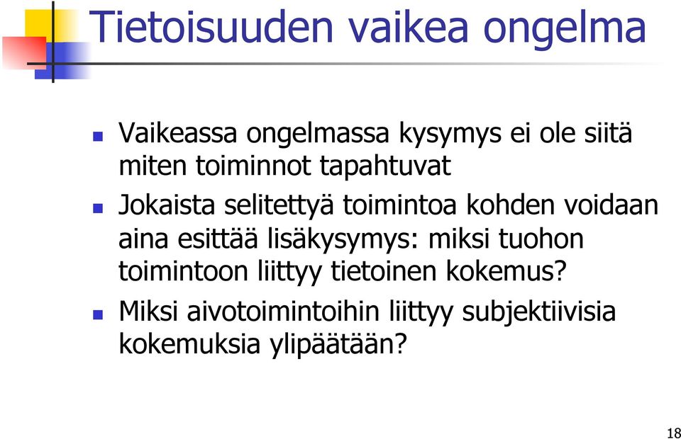 aina esittää lisäkysymys: miksi tuohon toimintoon liittyy tietoinen