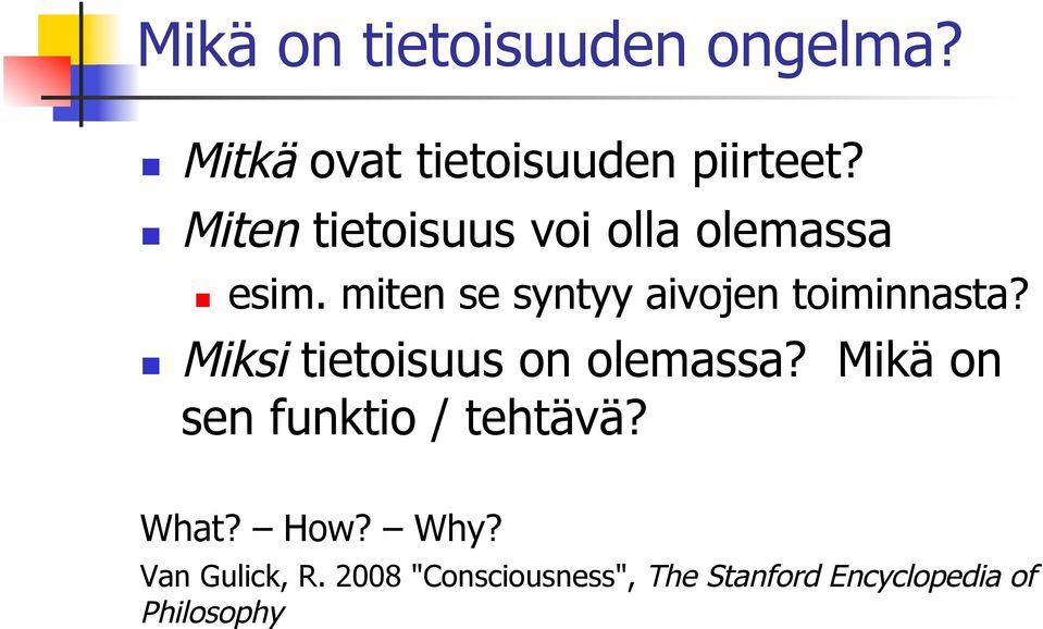 miten se syntyy aivojen toiminnasta? Miksi tietoisuus on olemassa?