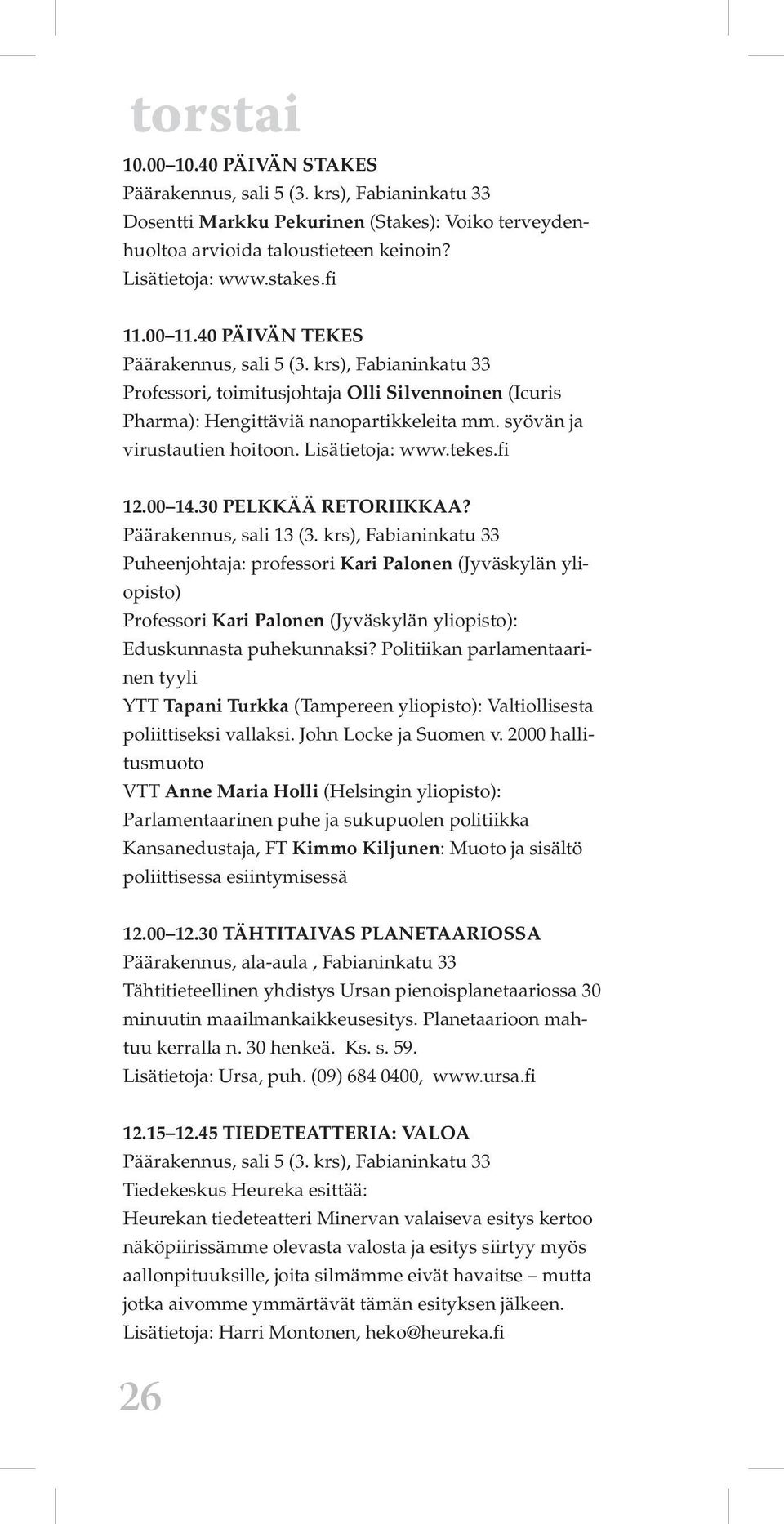 30 PELKKÄÄ RETORIIKKAA? Päärakennus, sali 13 (3.
