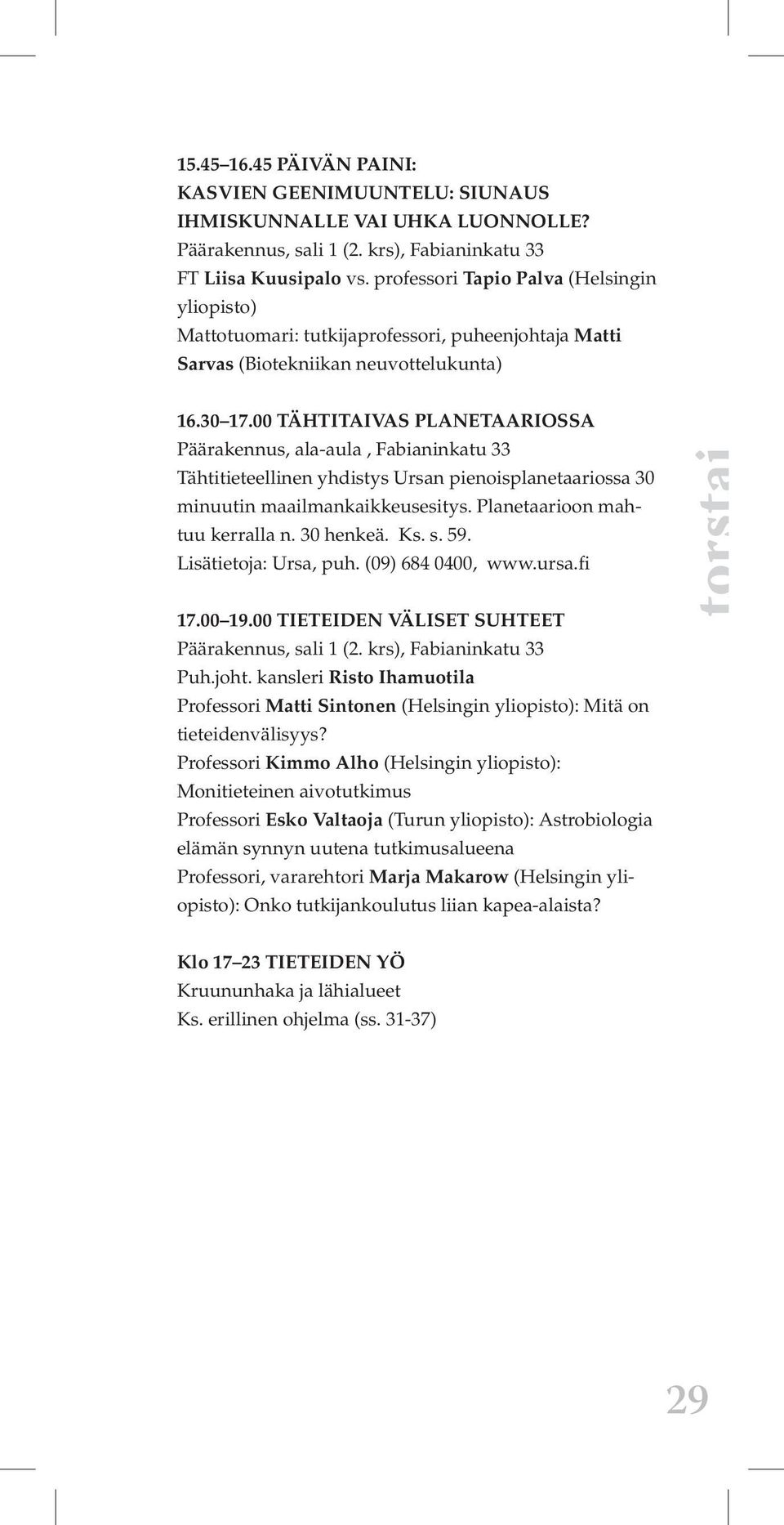 00 TIETEIDEN VÄLISET SUHTEET Puh.joht. kansleri Risto Ihamuotila Professori Matti Sintonen (Helsingin yliopisto): Mitä on tieteidenvälisyys?