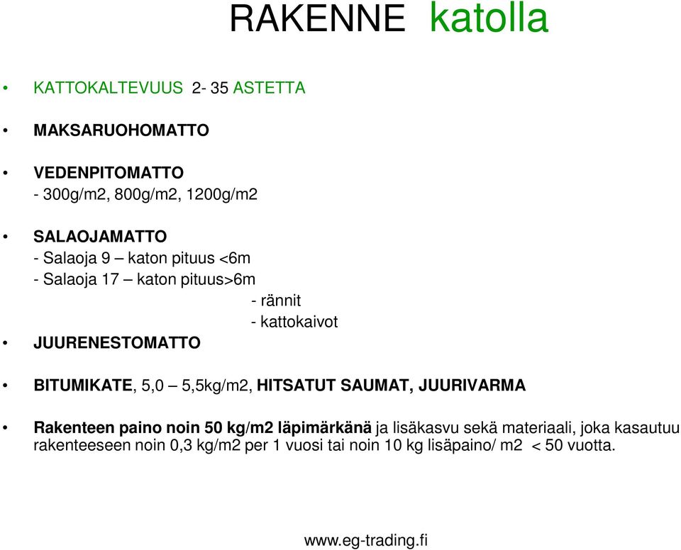 BITUMIKATE, 5,0 5,5kg/m2, HITSATUT SAUMAT, JUURIVARMA Rakenteen paino noin 50 kg/m2 läpimärkänä ja lisäkasvu sekä