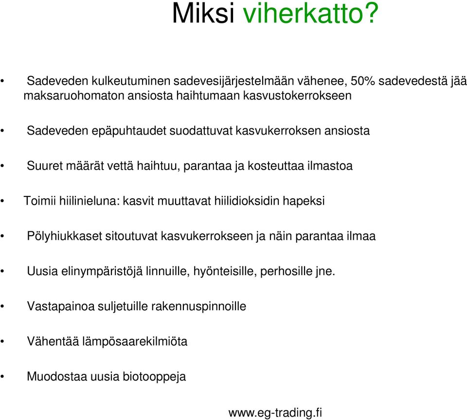 epäpuhtaudet suodattuvat kasvukerroksen ansiosta Suuret määrät vettä haihtuu, parantaa ja kosteuttaa ilmastoa Toimii hiilinieluna: kasvit