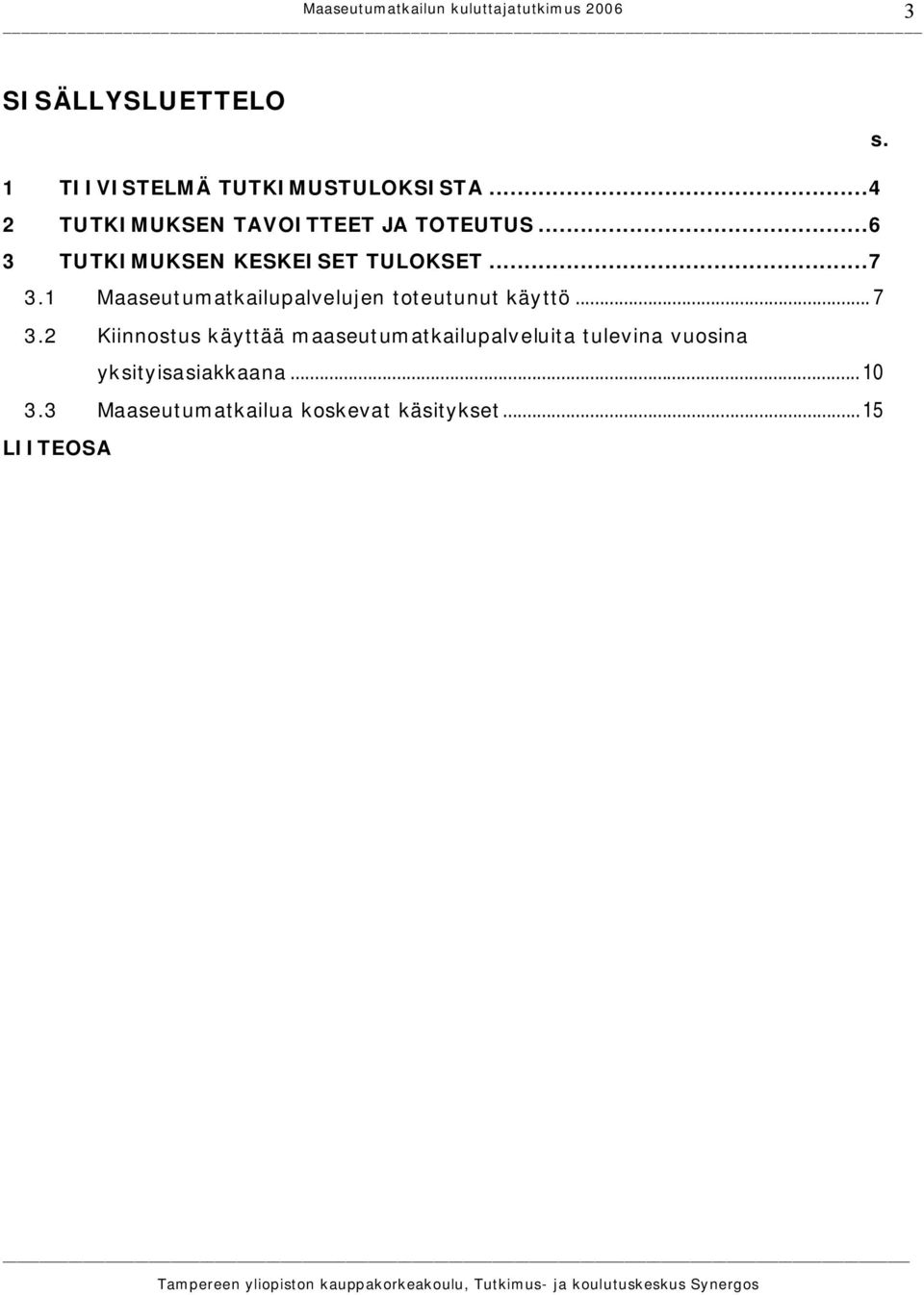 1 Maaseutumatkailupalvelujen toteutunut käyttö... 7 3.