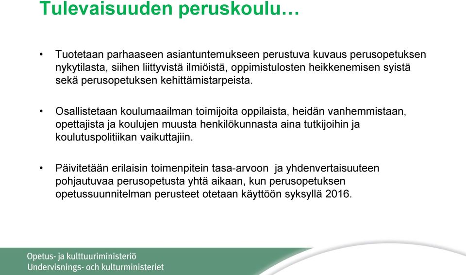 Osallistetaan koulumaailman toimijoita oppilaista, heidän vanhemmistaan, opettajista ja koulujen muusta henkilökunnasta aina tutkijoihin ja