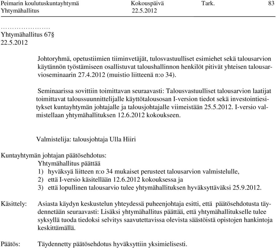 talousarvioseminaarin 27.4.2012 (muistio liitteenä n:o 34).