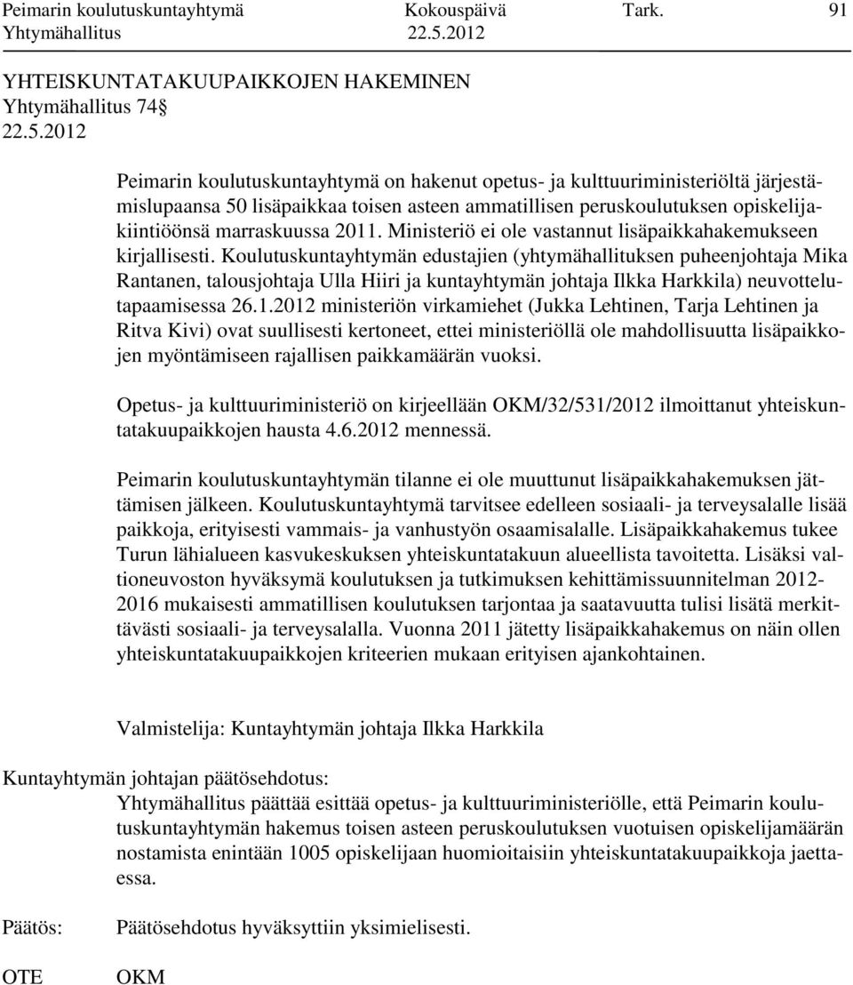 peruskoulutuksen opiskelijakiintiöönsä marraskuussa 2011. Ministeriö ei ole vastannut lisäpaikkahakemukseen kirjallisesti.