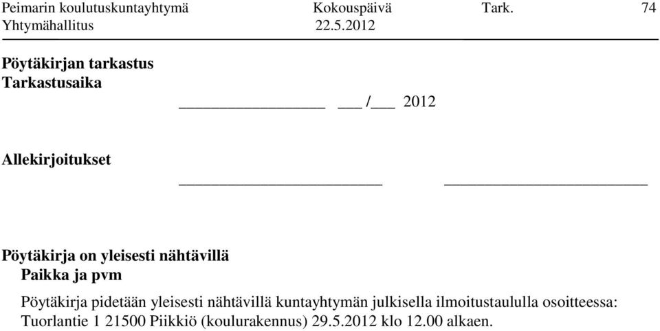 yleisesti nähtävillä Paikka ja pvm Pöytäkirja pidetään yleisesti nähtävillä