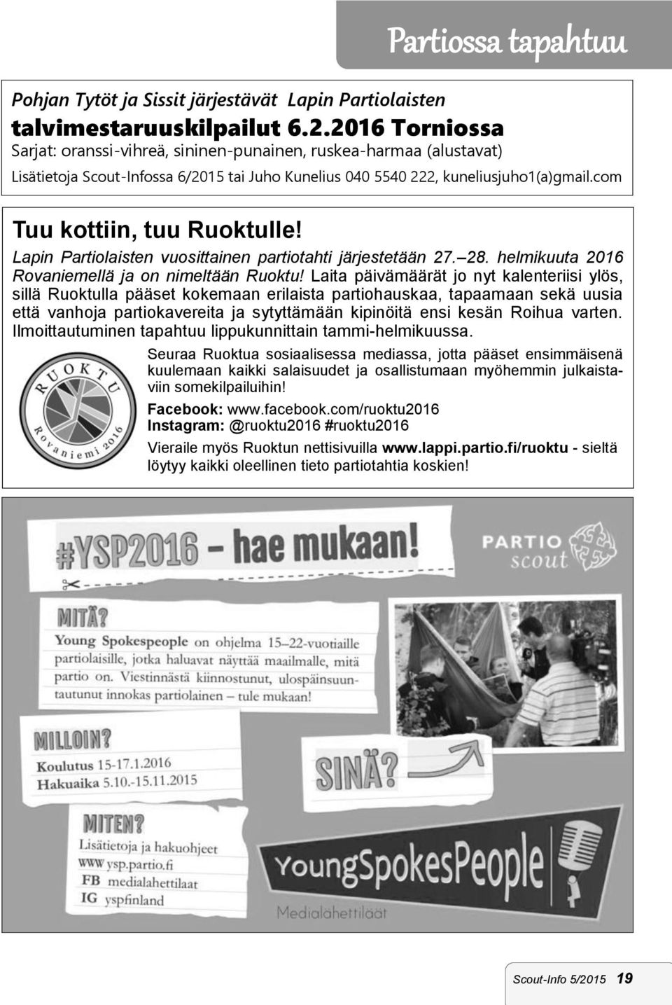 com Tuu kottiin, tuu Ruoktulle! Lapin Partiolaisten vuosittainen partiotahti järjestetään 27. 28. helmikuuta 2016 Rovaniemellä ja on nimeltään Ruoktu!