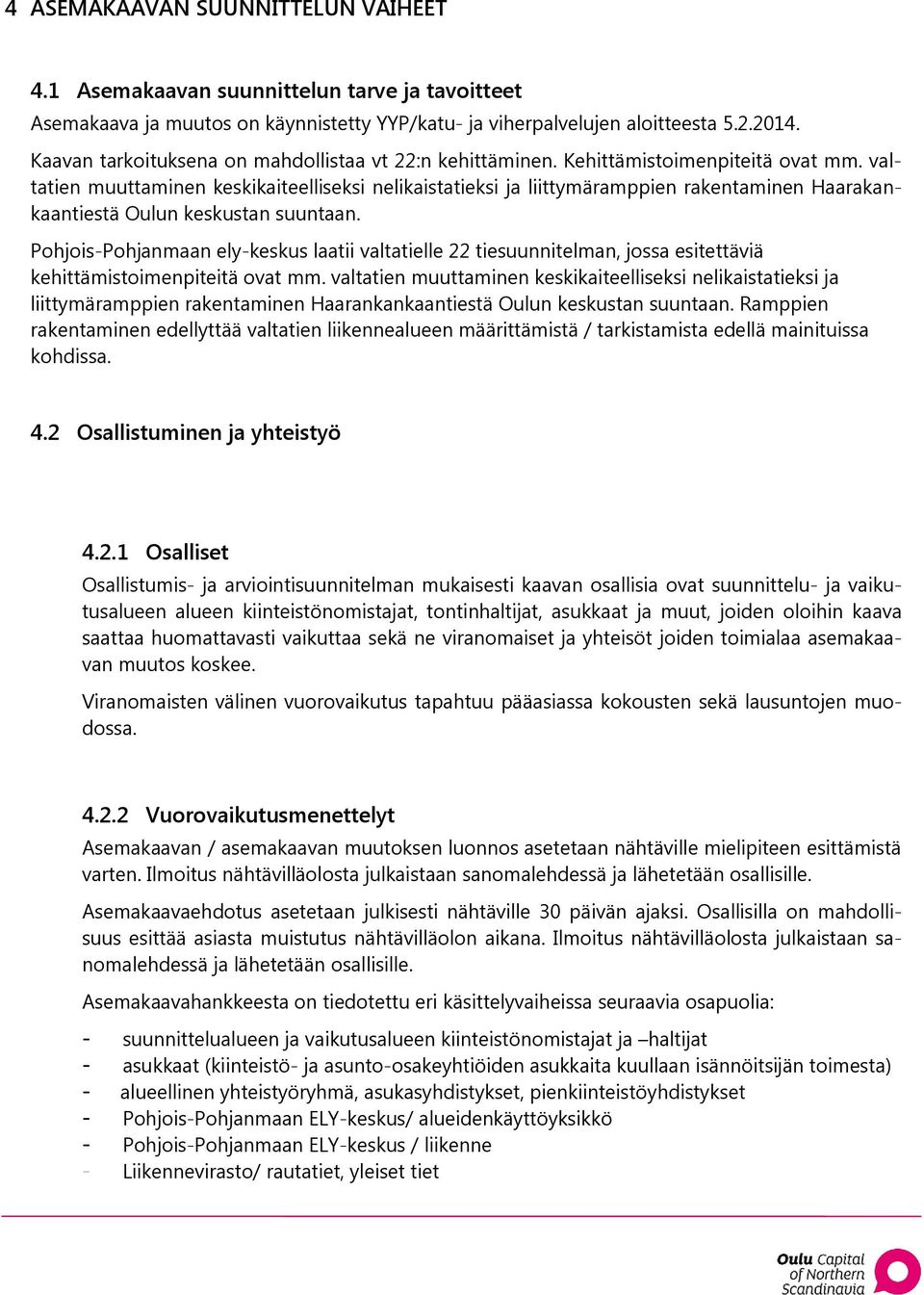 valtatien muuttaminen keskikaiteelliseksi nelikaistatieksi ja liittymäramppien rakentaminen Haarakankaantiestä Oulun keskustan suuntaan.