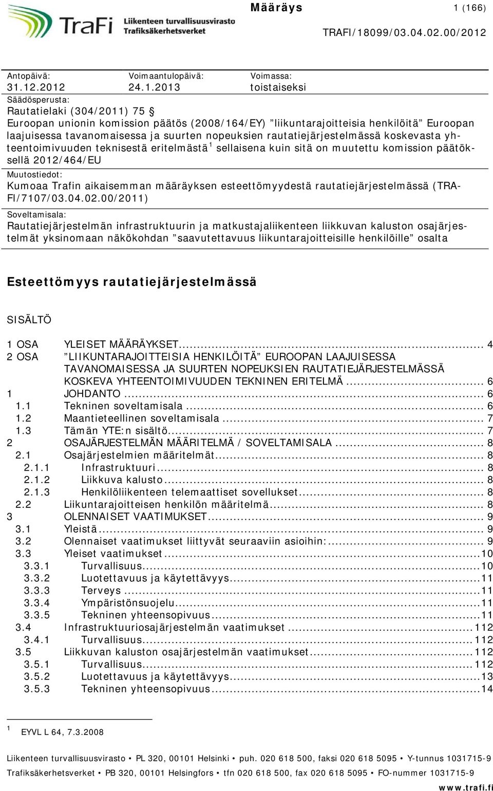 henkilöitä Euroopan laajuisessa tavanomaisessa ja suurten nopeuksien rautatiejärjestelmässä koskevasta yhteentoimivuuden teknisestä eritelmästä 1 sellaisena kuin sitä on muutettu komission