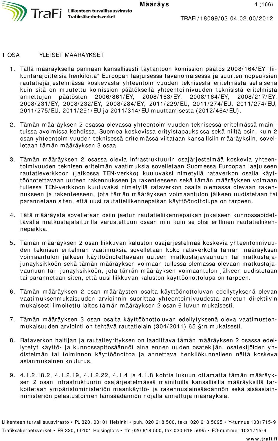 koskevasta yhteentoimivuuden teknisestä eritelmästä sellaisena kuin sitä on muutettu komission päätöksellä yhteentoimivuuden teknisistä eritelmistä annettujen päätösten 2006/861/EY, 2008/163/EY,