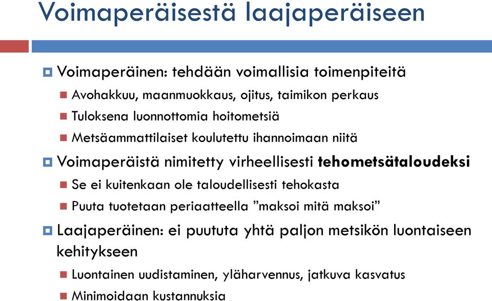 tehometsätaloudeksi Se ei kuitenkaan ole taloudellisesti tehokasta Puuta tuotetaan periaatteella maksoi mitä maksoi