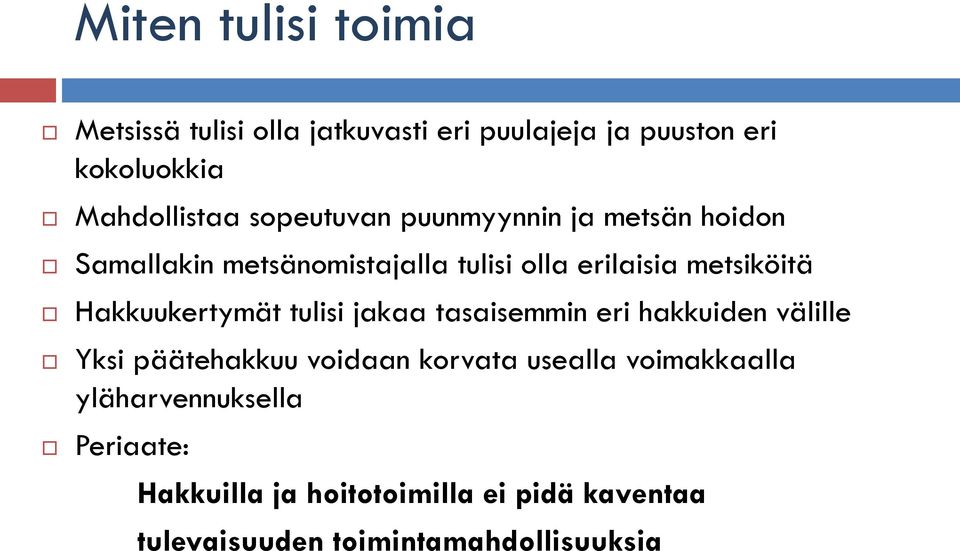 Hakkuukertymät tulisi jakaa tasaisemmin eri hakkuiden välille Yksi päätehakkuu voidaan korvata usealla