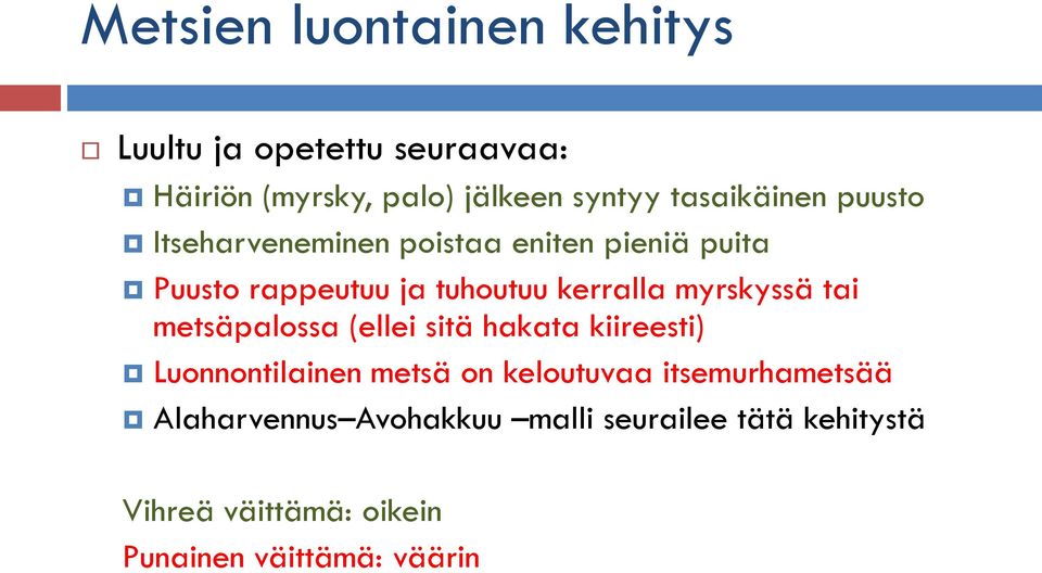 myrskyssä tai metsäpalossa (ellei sitä hakata kiireesti) Luonnontilainen metsä on keloutuvaa