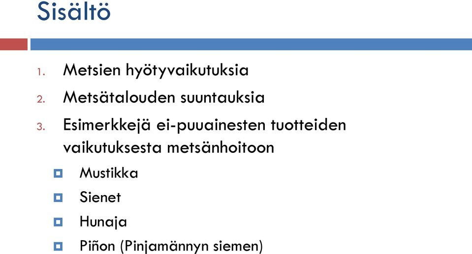 Esimerkkejä ei-puuainesten tuotteiden