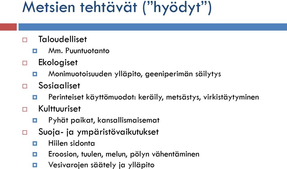 Perinteiset käyttömuodot: keräily, metsästys, virkistäytyminen Kulttuuriset Pyhät paikat,