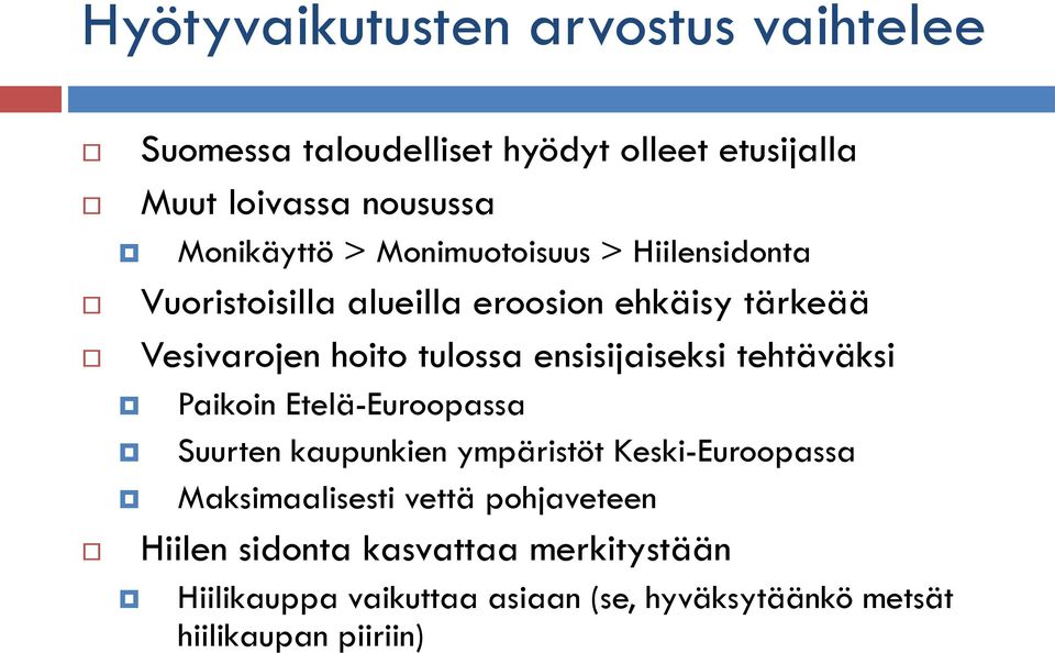 ensisijaiseksi tehtäväksi Paikoin Etelä-Euroopassa Suurten kaupunkien ympäristöt Keski-Euroopassa Maksimaalisesti