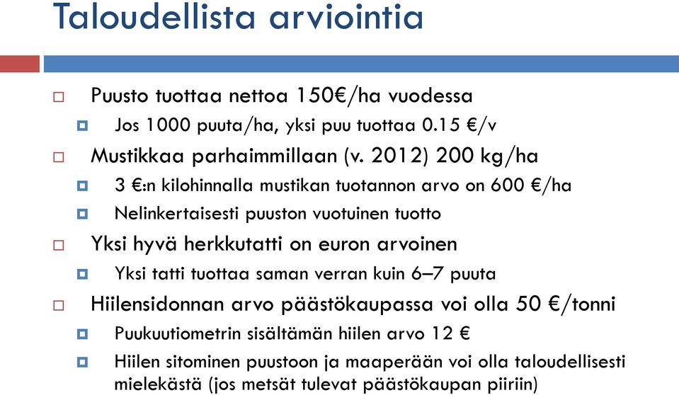 euron arvoinen Yksi tatti tuottaa saman verran kuin 6 7 puuta Hiilensidonnan arvo päästökaupassa voi olla 50 /tonni Puukuutiometrin