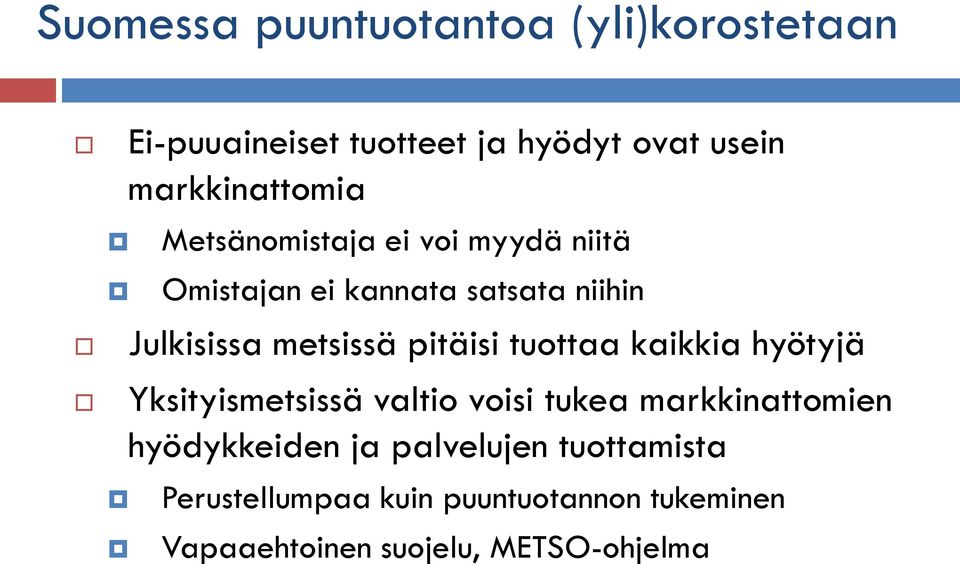 metsissä pitäisi tuottaa kaikkia hyötyjä Yksityismetsissä valtio voisi tukea markkinattomien