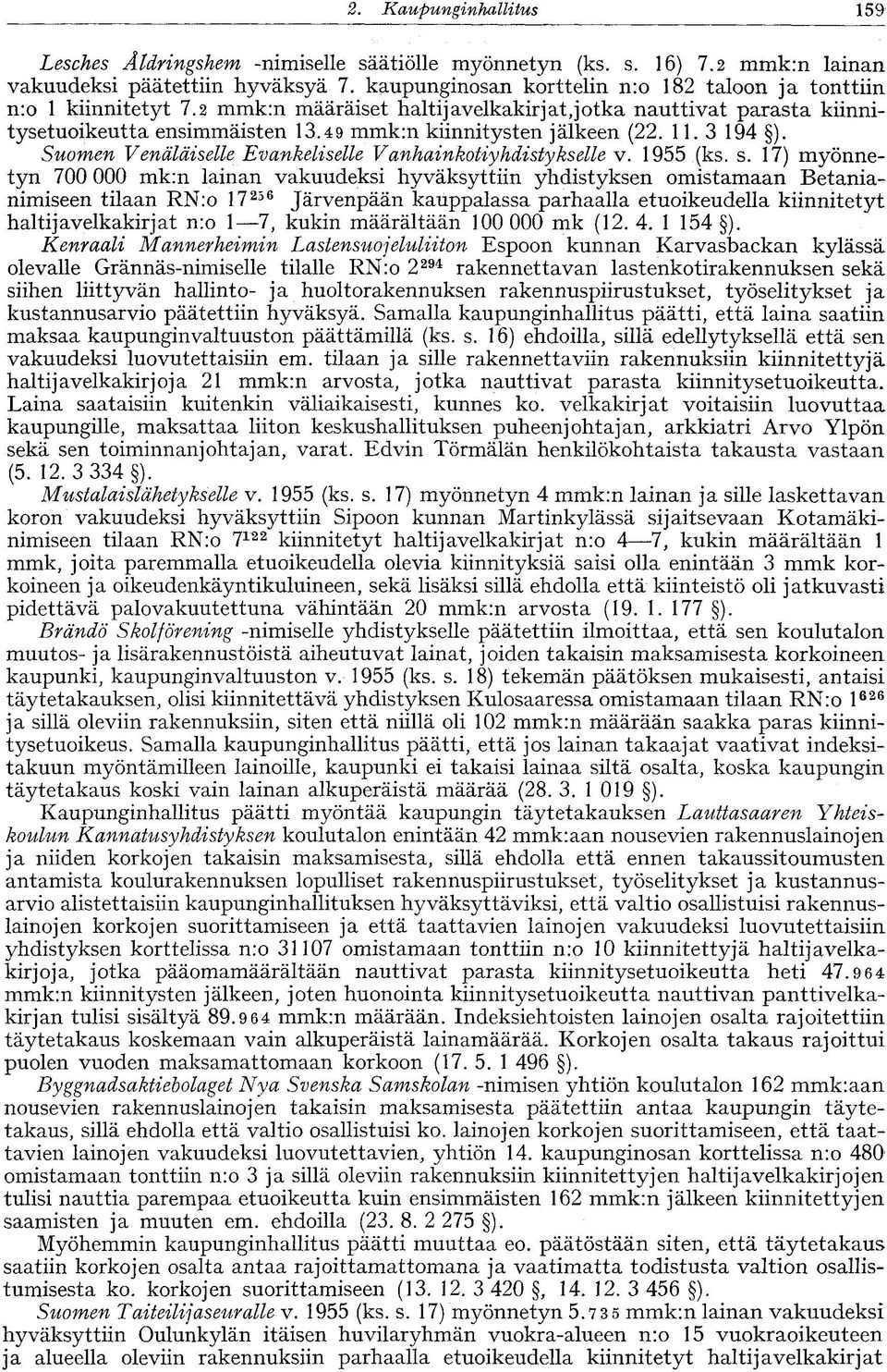 49 mmk:n kiinnitysten jälkeen (22. 11.3 194 ). Suomen Venäläiselle Evankeliselle Vanhainkotiyhdistykselle v. 1955 (ks. s.