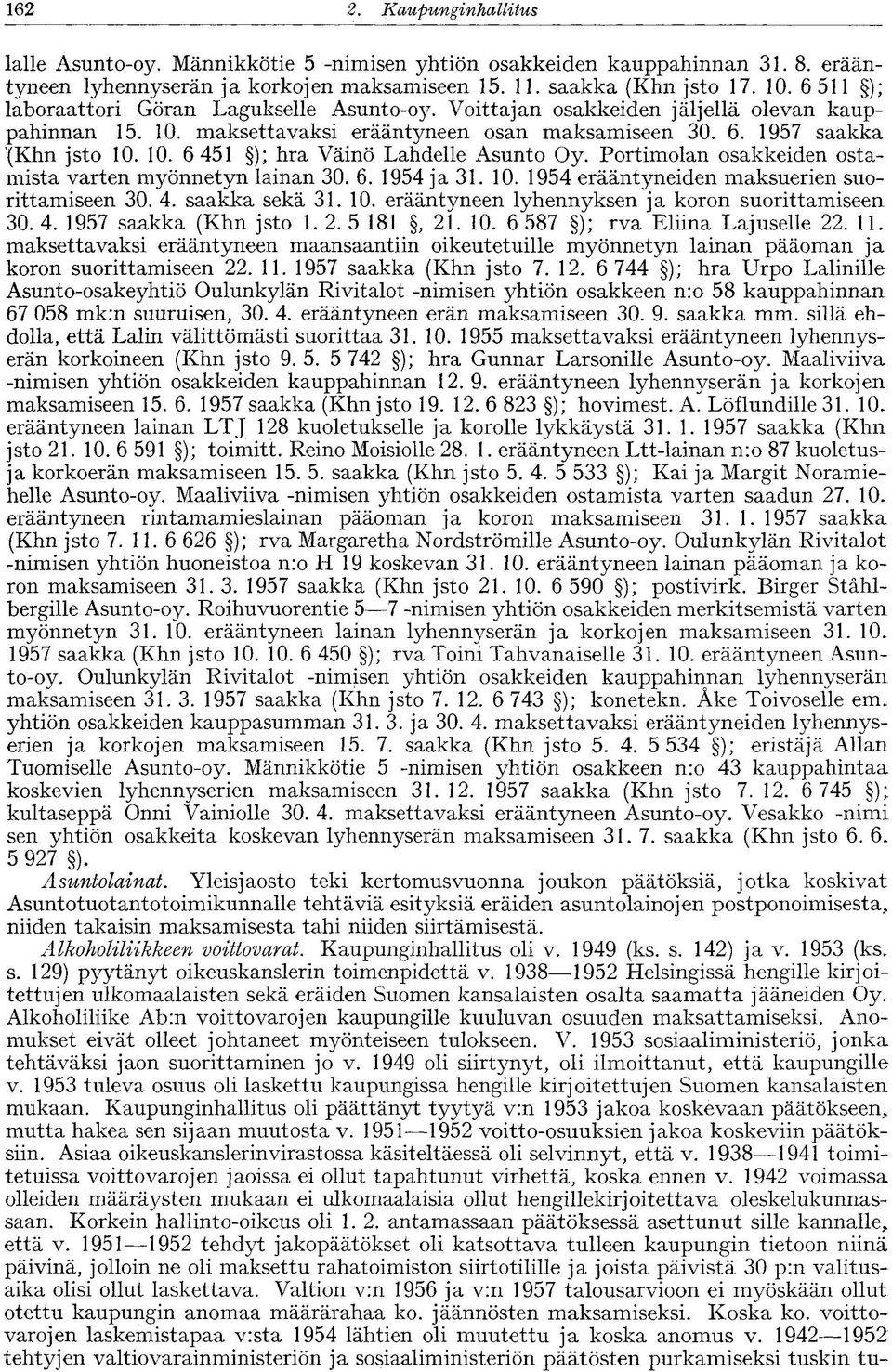 Portimolan osakkeiden ostamista varten myönnetyn lainan 30. 6. 1954 ja 31. 10. 1954 erääntyneiden maksuerien suorittamiseen 30. 4. saakka sekä 31. 10. erääntyneen lyhennyksen ja koron suorittamiseen 30.