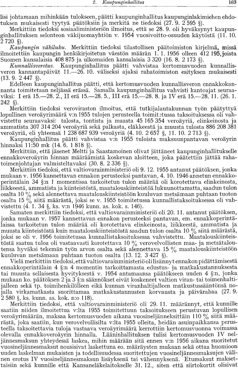 Kaupungin väkiluku. Merkittiin tiedoksi tilastollisen päätoimiston kirjelmä, missä ilmoitettiin kaupungin henkikirjoitetun väestön määrän 1.