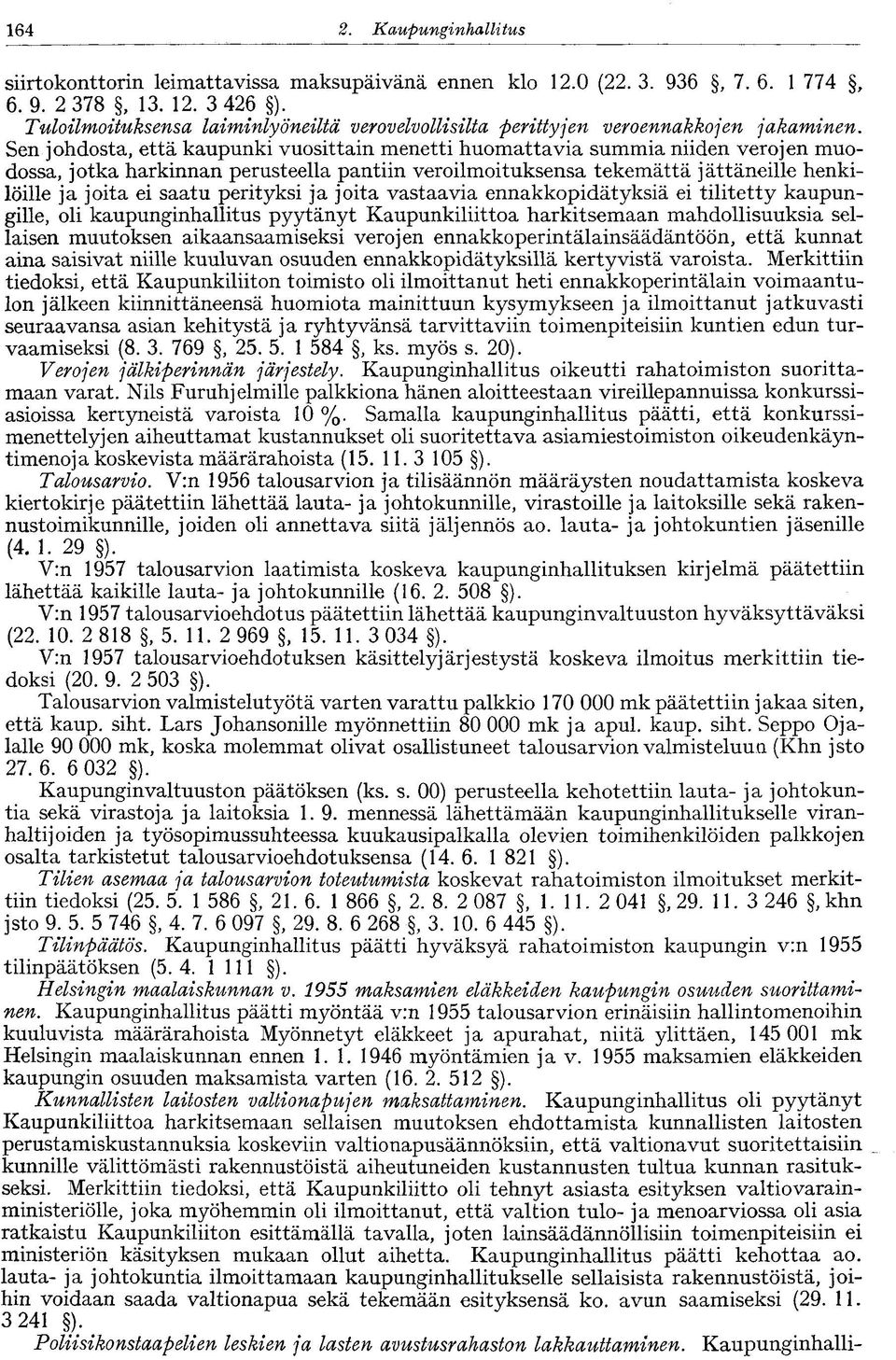 Sen johdosta, että kaupunki vuosittain menetti huomattavia summia niiden verojen muodossa, jotka harkinnan perusteella pantiin veroilmoituksensa tekemättä jättäneille henkilöille ja joita ei saatu